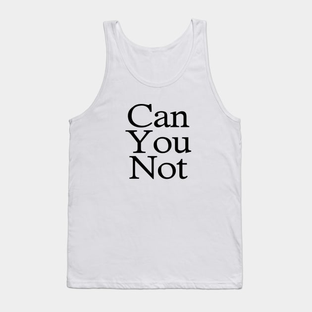 Can You Not Tank Top by Art_Is_Subjective